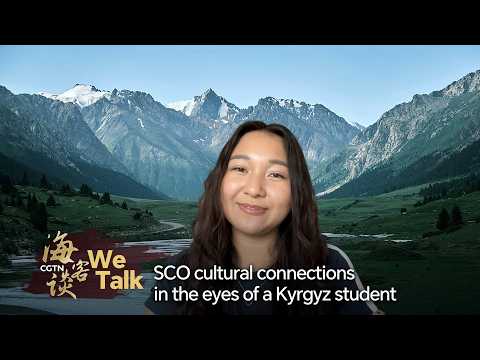 We Talk: SCO cultural connections in the eyes of a Kyrgyz student