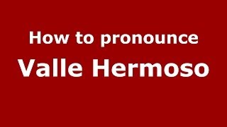 How to pronounce Valle Hermoso