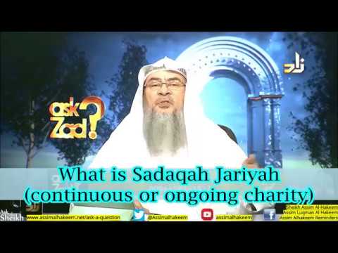 What is Sadaqa Jariyah (Continuous or Ongoing Charity)? - Sheikh Assim Al Hakeem