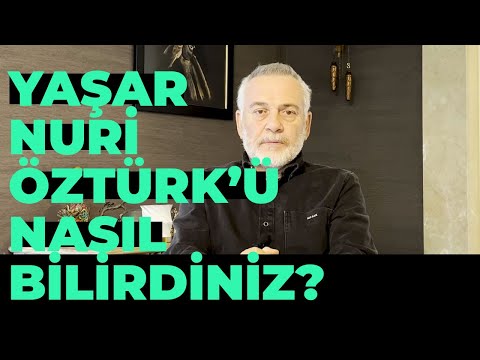 How did you know Yaşar Nuri Öztürk?