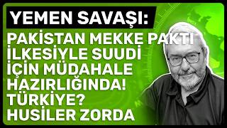 YEMEN SAVAŞI:PAKİSTAN MEKKE PAKTI İLKESİYLE SUUDİ İÇİN MÜDAHALE HAZIRL