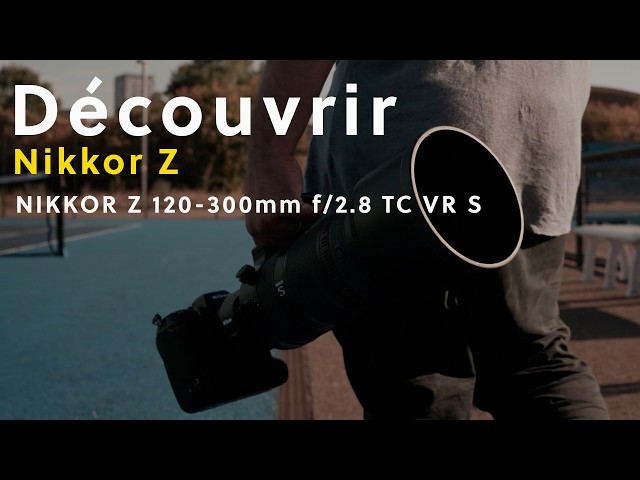 Vidéo NIKON Z 120-300 mm f/2,8 TC VR S