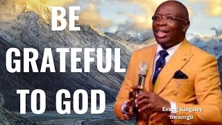 Download lagu Be Grateful to God | A Powerful Message by Evang Kingsley Nwaorgu #remitetv #thesingingpreacher mp3