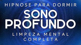 HIPNOSE PARA DORMIR - LIMPEZA MENTAL PROFUNDA e RESTAURADORA