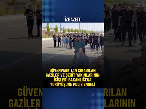 Güvenpark’tan çıkarılan gaziler ve şehit yakınlarının İçişleri Bakanlığı’na yürüyüşüne polis engeli