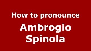 How to pronounce Ambrogio Spinola