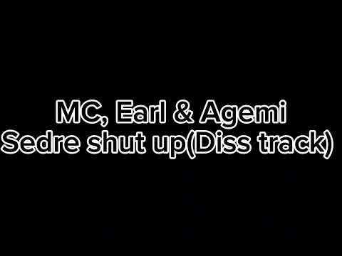 Mc, Earl & Agemi - Sedre Shut up (Diss Track)