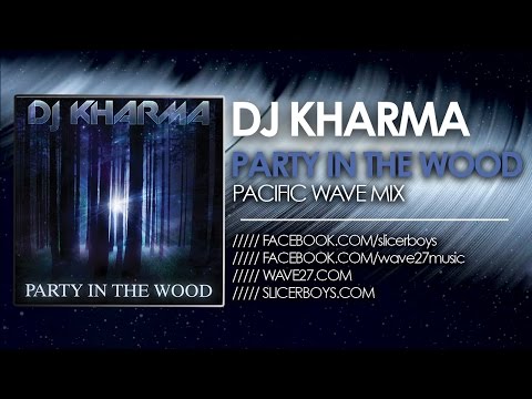 Dj Kharma - Party in the Wood ( Pacific Wave Mix )