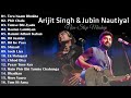 Arijit Singh Jubin Nautiyal Audio Jukebox Arijit Singh New Song Arijit Singh Songs 2022