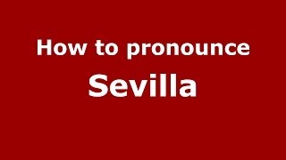 How to pronounce Sevilla