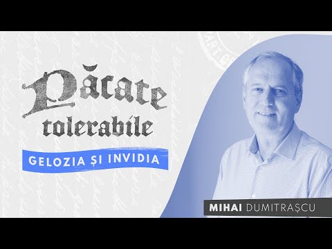Păcate tolerabile - Gelozia și invidia - Mihai Dumitrașcu
