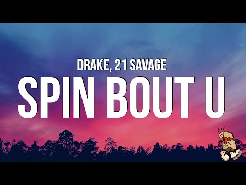 Drake, 21 Savage - Spin Bout U (Lyrics)