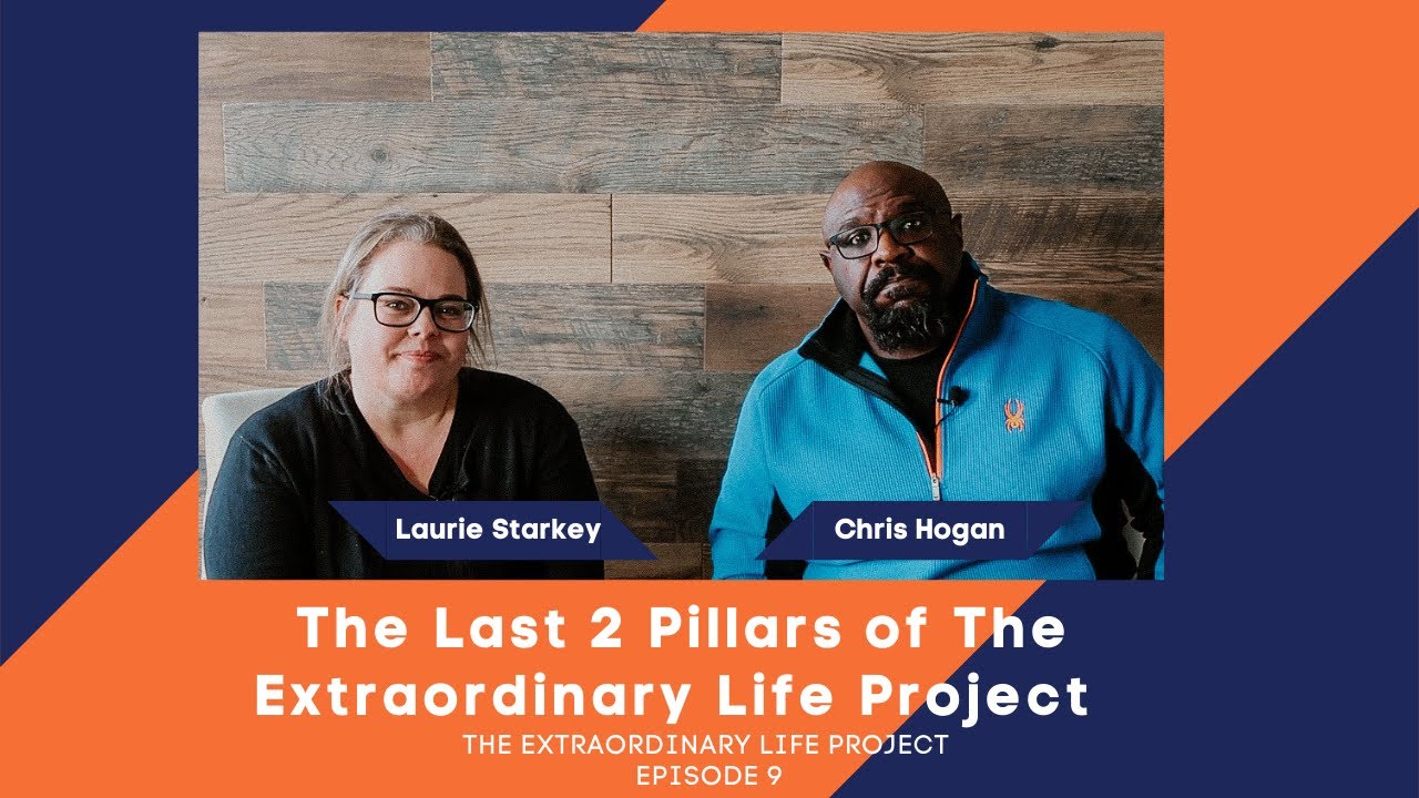 The Last 2 Pillars of The Extraordinary Life Project with Chris Hogan and Laurie Starkey