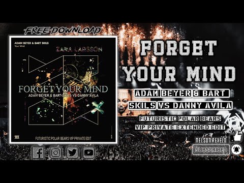 Adam Beyer & Bart Skils vs Danny Avila - Forget Your Mind [Futuristic Polar Bears VIP Private Remix]