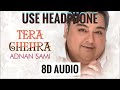 Tera Chehra (8D Audio) Adnan Sami | 3D Surround | Love Ambience