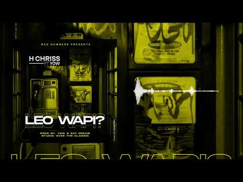 H Chriss - Leo Wapi (Official Audio) Ft Yow