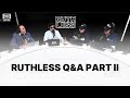Ruthless Q&A Part II