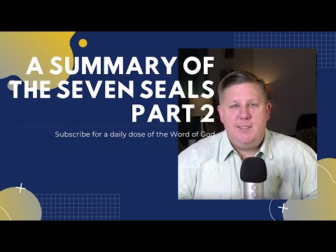 A Summary of the Seven Seals Part 2