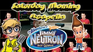 The Adventures of Jimmy Neutron Boy Genius - Saturday Morning Acapella