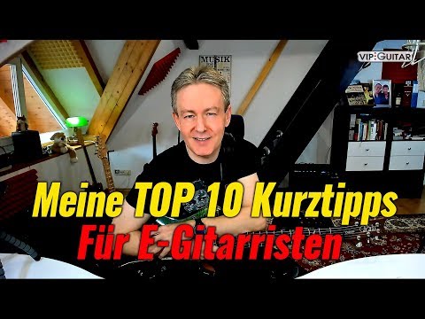 Gitarre lernen: "Meine Top 10 Kurztipps für E-Gitarristen"