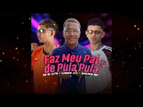 MARLINHO RDC, ZOI DE GATO E KLEBINHO CCA - FAZ MEU PAL DE PULA PULA