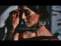 LAAL BINDI (SLOWED+REVERB)