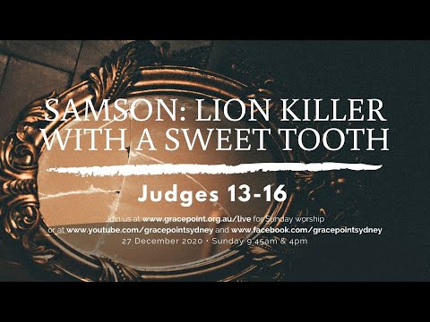 27 Dec 20 - Samson: Lion Killer With A Sweet Tooth - Judges 13-16