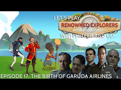 Let's Play Renowned Explorers With Hitler And Co. Episode 17 - The Birth of Garuda Airlines
