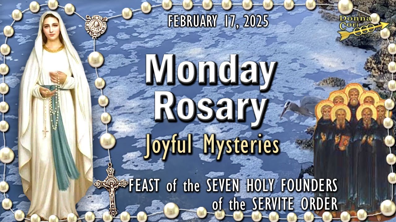 MONDAY Rosary Today🌹JOYFUL Mysteries, FEAST: SEVEN HOLY FOUNDERS of SERVITE ORDER, February 17, 2025