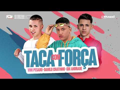 DANILO CHATINHO, VINI PESADO, GUI ANDRADE - TACA COM FORÇA (ÁUDIO OFICIAL)