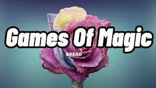 Bread - Games Of Magic Lyrics