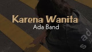 Ada Band - Karena Wanita (ingin dimengerti:)// lirik lagu🤍🎶