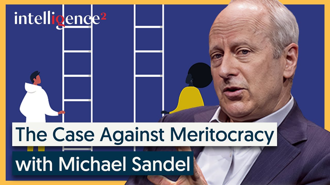 The Case Against Meritocracy - Michael Sandel [2021] | Intelligence Squared