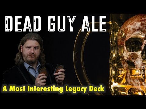 Dead Guy Ale - A Most Interesting Legacy Deck For The Most Interesting Magic: The Gathering Players