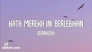 Download lagu Bernadya - Kata Mereka Ini Berlebihan (Video Lirik) mp3