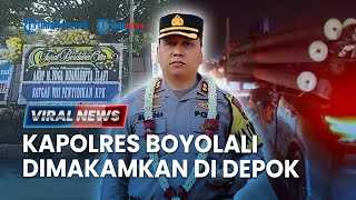 Jenazah Kapolres Boyolali Dimakamkan di Depok, Keluarga Ungkap Wasiat yang Ditinggalkan Almarhum