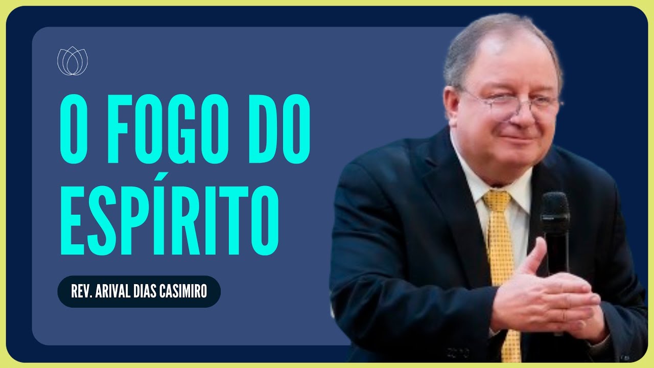 QUE O FOGO DO ESPÍRITO SANTO NÃO SE APAGUE | Rev. Arival Dias Casimiro | IPP