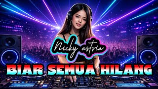 Download lagu Nicky Astria - Biar Semua Hilang DJ Breakbeat Full Bass Enak Buat Santai mp3