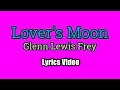 Lover's Moon - Glenn Frey (Lyrics Video)