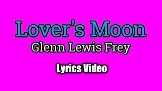 Lover&#39;s Moon - Glenn Frey (Lyrics Video)