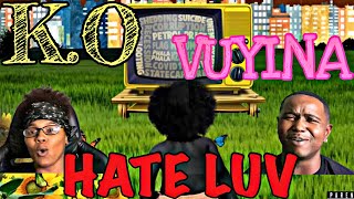 K.O FT VUYINA - HATE LUV  (OFFICIAL AUDIO VIDEO) | REACTION