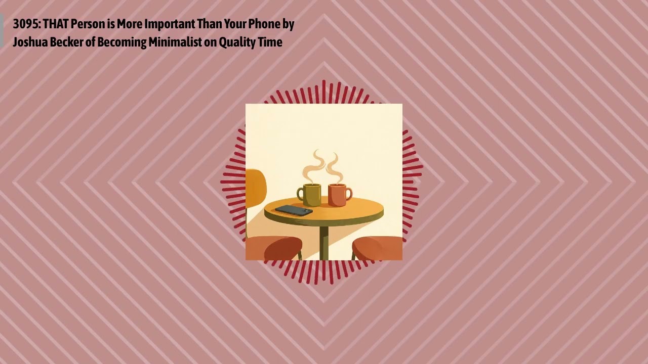 3095: THAT Person is More Important Than Your Phone by Joshua Becker of Becoming Minimalist on...