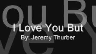 Jeremy Thurber - I Love You But