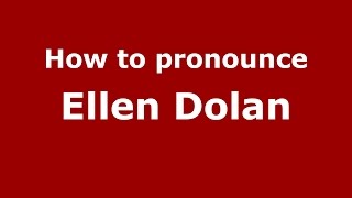 How to pronounce Ellen Dolan