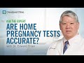 Are Home Pregnancy Tests Accurate? | Ask Cleveland Clinic's Expert