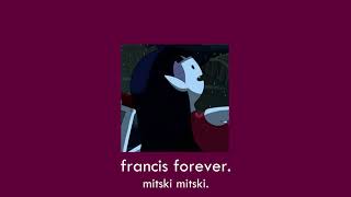 francis forever (mitski) | slowed