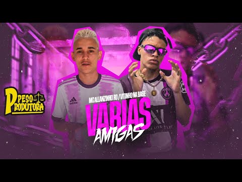VARIAS AMIGAS - MC ALLANZINHO RD & VITINHO NA BASE
