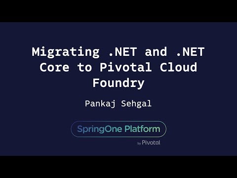 Migrating .NET and .NET Core to Pivotal Cloud Foundry - Pankaj Sehgal