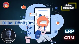 Dijital Dönüşüm... ERP ve CRM Nedir? Ne Kazandırır? Dr. Recep Şababoğl