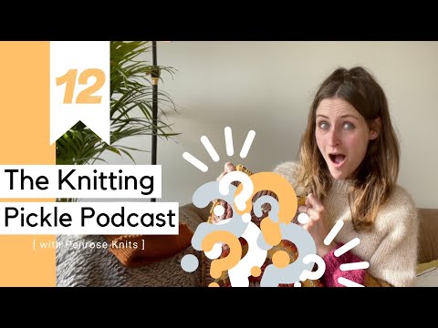 The Knitting Pickle Podcast - Ep12 - Growing as a knitter and what I really think of Shawlography!